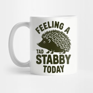 Feeling a Tad Stabby Today Grumpy Bad Mood Attitude Mug